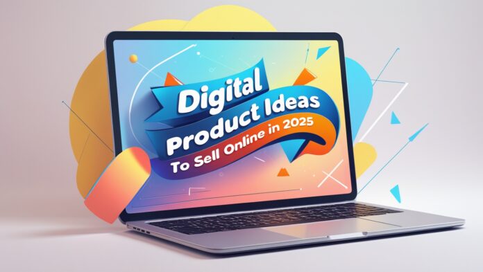 Digital Product Ideas to Sell Online in 2025 1